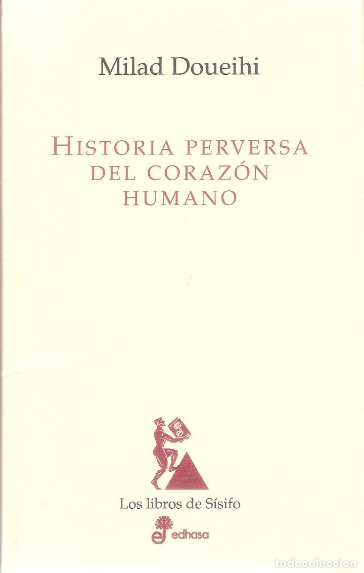 Libros de segunda mano: HISTORIA PERVERSA DEL CORAZ&Oacute;N HUMANO - MILAD DOUEIHI - Foto 1