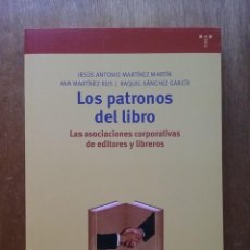 Libros de segunda mano: LOS PATRONOS DEL LIBRO, LAS ASOCIACIONES CORPORATIVAS DE EDITORES Y LIBREROS, EDICIONES TREA, 2004. Lote 235375690