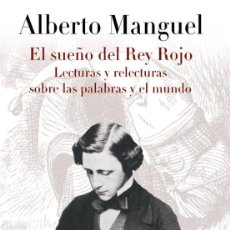 Libros de segunda mano: EL SUEÑO DEL REY ROJO. LECTURAS Y RELECTURAS SOBRE LAS PALABRAS Y EL MUNDO ALBERTO MANGUEL.-