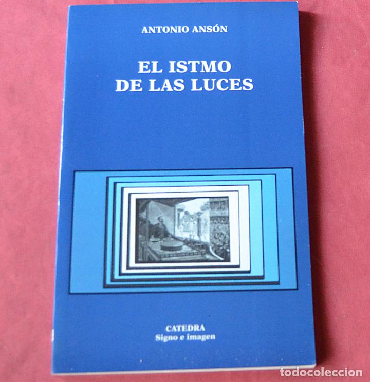 Libros de segunda mano: EL ISTMO DE LAS LUCES - ANTONIO ANSON - CATEDRA - Foto 1