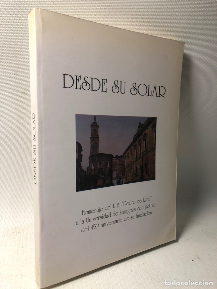 Libros de segunda mano: DESDE SU SOLAR &middot;&middot;&middot; HOMENAJE DEL I.B. PEDRODE LUNA A LA UNIVERSIDAD DE ZARAGOZA &middot;&middot;&middot; &middot;&middot;