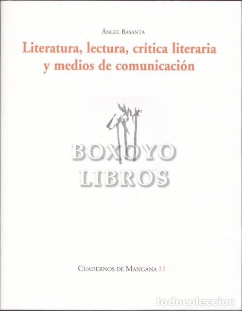 Libros de segunda mano: BASANTA, &Aacute;ngel [Crecente, Lugo, 1950]. Literatura, lectura, cr&iacute;tica literaria y medios de comunicaci