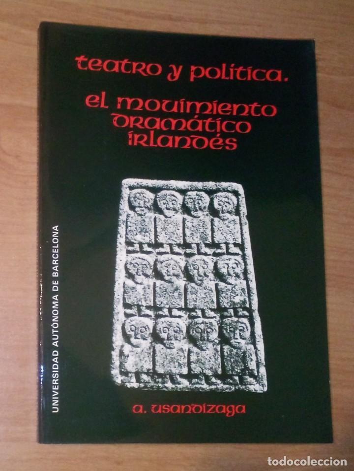 Libri di seconda mano: AR&Aacute;NZAZU USANDIZAGA - TEATRO Y POL&Iacute;TICA. EL MOVIMIENTO DRAM&Aacute;TICO IRLAND&Eacute;S