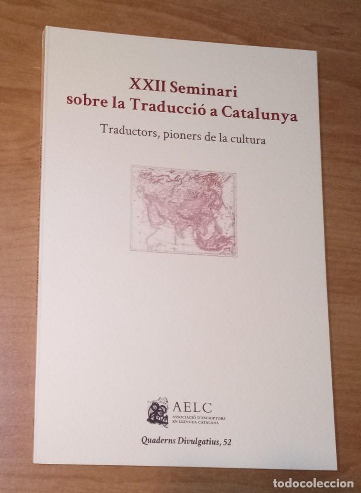Libri di seconda mano: XXII SEMINARI SOBRE LA TRADUCCI&Oacute; A CATALUNYA. TRADUCTORS, PIONERS DE LA CULTURA