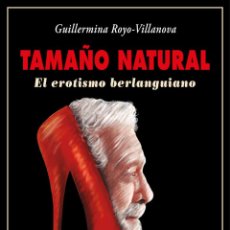 Libros de segunda mano: TAMAÑO NATURAL. EL EROTISMO BERLANGUIANO. GUILLERMINA ROYO-VILLANOVA. - NUEVO