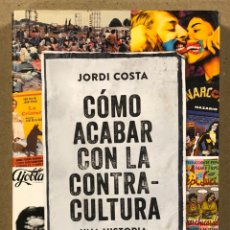 Libros de segunda mano: CÓMO ACABAR CON LA CONTRACULTURA (UNA HISTORIA SUBTERRÁNEA DE ESPAÑA). JORDI COSTA.. Lote 264077285