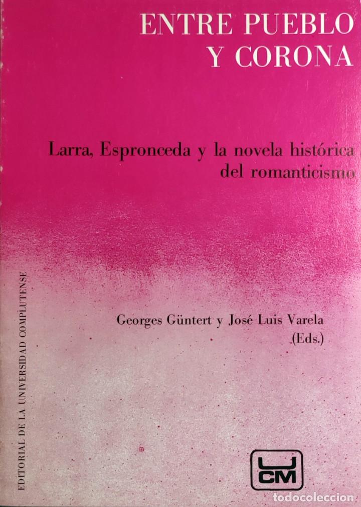 Libros de segunda mano: ENTRE PUEBLO Y CORONA : LARRA, ESPRONCEDA Y LA NOVELA HIST&Oacute;RICA DEL ROMANTICISMO. 1986.