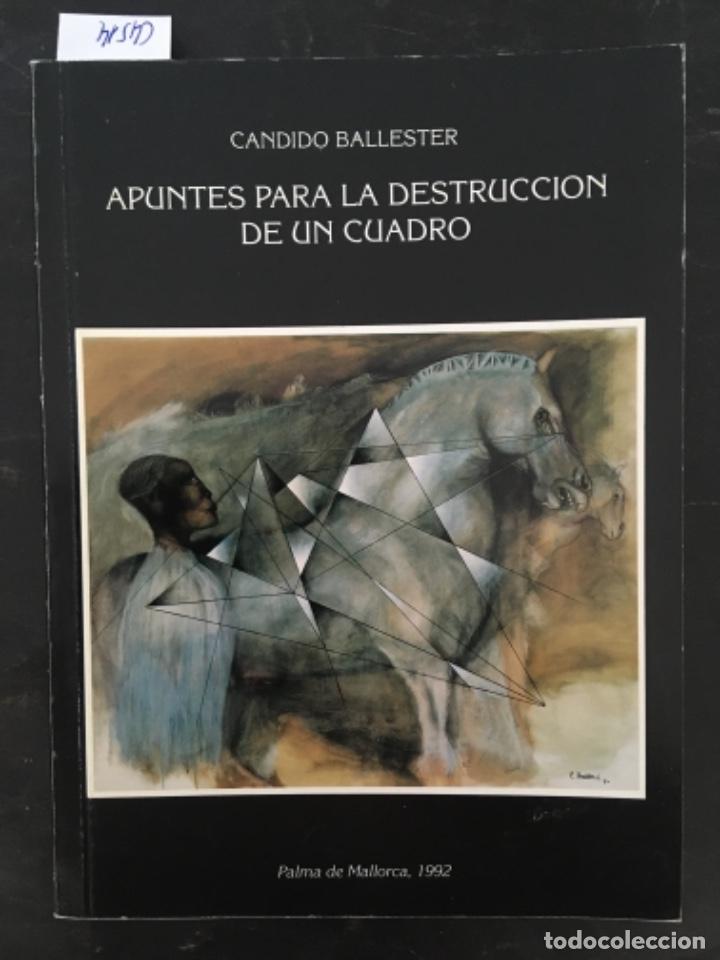Libros de segunda mano: APUNTES PARA LA DESTRUCCION DE UN CUADRO, CANDIDO BALLESTER