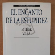 Libros de segunda mano: EL ENCANTO DE LA ESTUPIDEZ / ESTHER VILAR / 1ªED.1989. PLAZA & JANES
