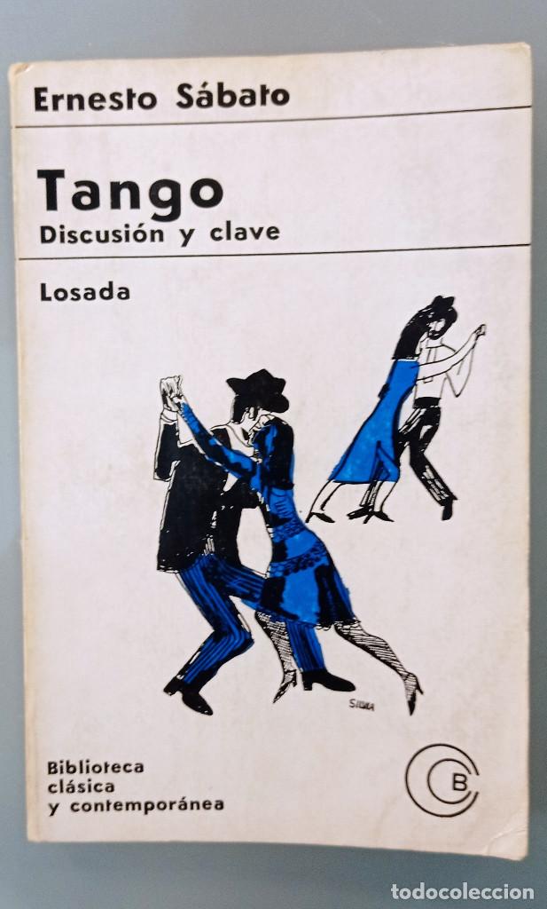 Libros de segunda mano: TANGO. DISCUSI&Oacute;N Y CLAVE. ERNESTO S&Aacute;BATO. EDITORIAL LOSADA, 1965. - Foto 1