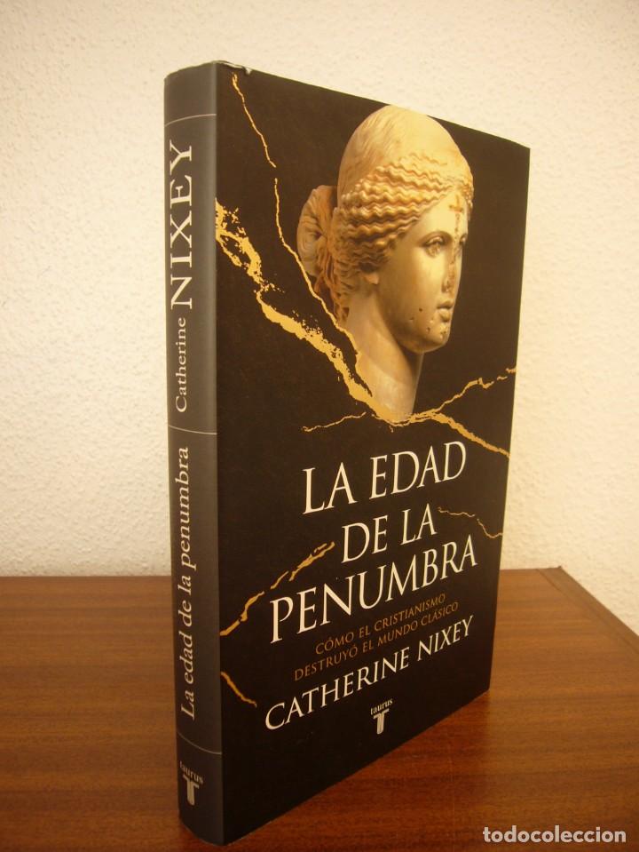 Libros de segunda mano: LA EDAD DE LA PENUMBRA. C&Oacute;MO EL CRISTIANISMO DESTRUY&Oacute; EL MUNDO CL&Aacute;SICO (TAURUS) CATHERINE NIXEY