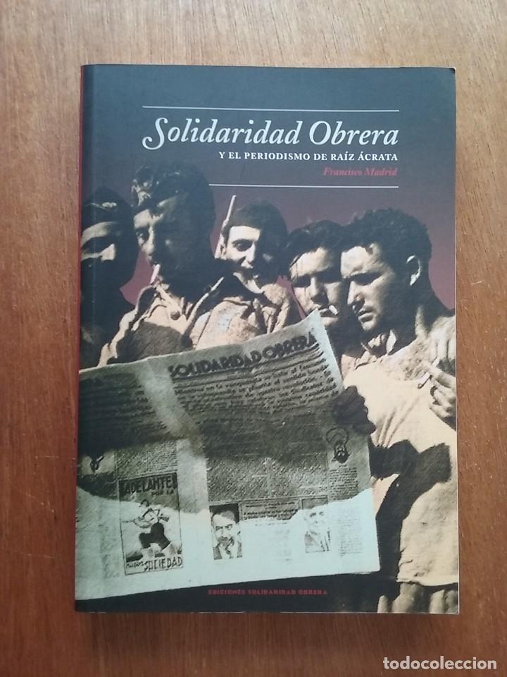 Gebrauchte B&uuml;cher: SOLIDARIDAD OBRERA Y EL PERIODISMO DE RAIZ ACRATA, FRANCISCO MADRID, 2007