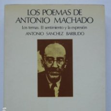 Libros de segunda mano: LOS POEMAS DE ANTONIO MACHADO. LOS TEMAS. EL SENTIMIENTO Y LA EXPRESIÓN. A. SÁNCHEZ BARBUDO. Lote 291001953