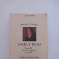 Libros de segunda mano: ANTONIO MACHADO POESIA Y PROSA. TOMOIV PROSAS COMPLETAS(1936-1939) ESPASA CALPE-FUND. A. MACHADO