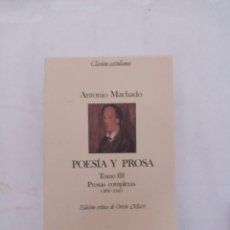 Libros de segunda mano: ANTONIO MACHADO. POESIA Y PROSA.TOMO III.PROSAS COMPLETAS(1893-1936).EDICIÓN CRÍTICA DE ORESTE MACRI. Lote 295418673