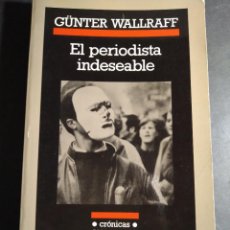 Libros de segunda mano: EL PERIODISTA INDESEABLE - GUNTER WALLRAFF. Lote 296840563