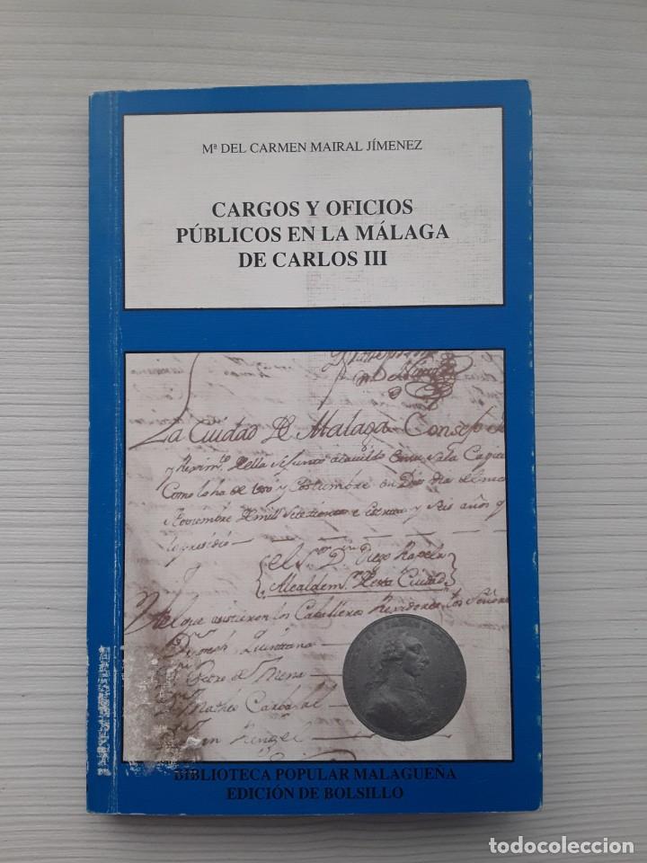 Libros de segunda mano: Cargos y oficios p&uacute;blicos en la M&aacute;laga de Carlos III. Mar&iacute;a del Carmen Mairal Jim&eacute;nez.