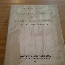 Libros de segunda mano: PRIMAVERA TEMPRANA DE LA LITERATURA EUROPEA.DAMASO ALONSO.EDIC.GUADARRAMA.1961.253 PAGINAS.