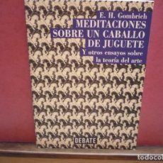 Libros de segunda mano: MEDITACIONES SOBRE UN CABALLO DE JUGUETE. GOMBRICH. EDITORIAL DEBATE, 1998.. Lote 304689598