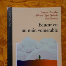 Libros de segunda mano: EDUCAR EN UN MÓN VULNERABLE - DE FRANCESC TORRALBA ROSELLÓ , ALFONSO LÓPEZ , PAUL MOREAU. Lote 306410168