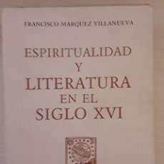 Libros de segunda mano: ESPIRITUALIDAD Y LITERATURA EN EL SIGLO XVI. FRANCISCO MÁRQUEZ VILLANUEVA.. Lote 311040723