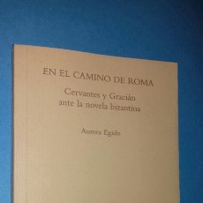 Libros de segunda mano: AURORA EGIDO: EN EL CAMINO DE ROMA. CERVANTES Y GRACIAN ANTE LA NOVELA BIZANTINA.UNIV. ZARAGOZA,2005. Lote 311623213