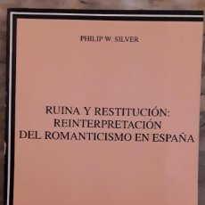 Libros de segunda mano: RUINA Y RESTITUCIÓN: REINTERPRETACIÓN DEL ROMANTICISMO EN ESPAÑA. PHILIP W. SILVER. CÁTEDRA.. Lote 311734908