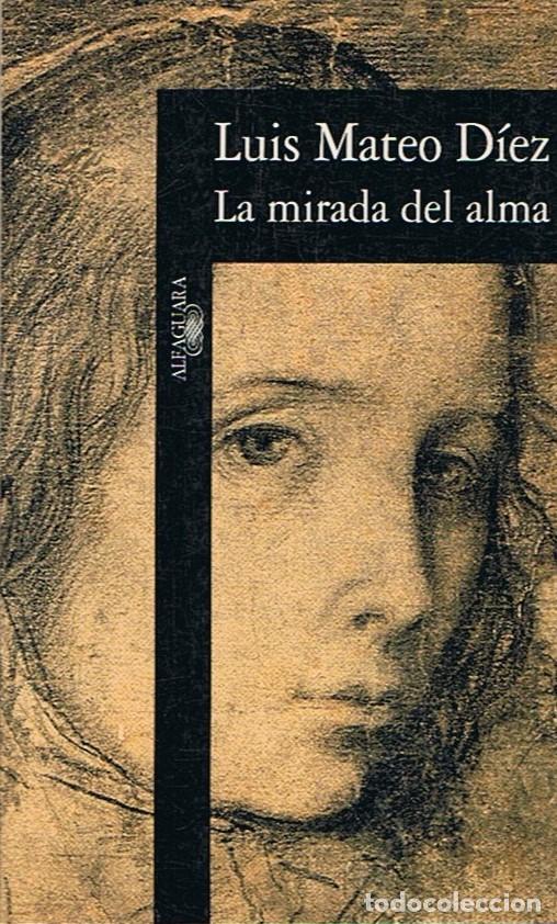 Libros de segunda mano: Mateo D&iacute;ez. Luis. LA MIRADA DEL ALMA - Foto 1