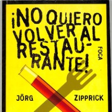 Libros de segunda mano: NO QUIERO VOLVER AL RESTAURANTE! - ZIPPRICK, JORG - FOCA EDICIONES. Lote 314371653