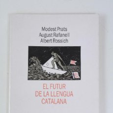 Libros de segunda mano: EL FUTUR DE LA LLENGUA CATALANA MODEST PRATS, AUGUST RAFANELL, ALBERT ROSSICH. Lote 317197453