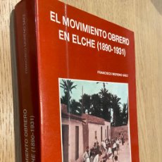 Libros de segunda mano: ALICANTE - EL MOVIMIENTO OBRERO EN ELCHE (1890-1931) - FRANCISCO MORENO SÁEZ / 1987 / INVESTIGACION