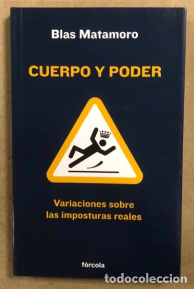 Libros de segunda mano: CUERPO Y PODER (VARIACIONES SOBRE LAS IMPOSTURAS REALES). BLAS MATAMORO. F&Oacute;RCOLA EDICIONES 2012 - Foto 1
