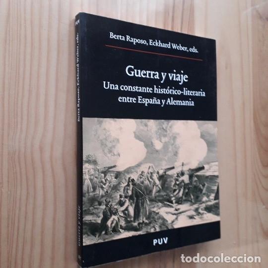Libri di seconda mano: GUERRA Y VIAJE: UNA CONSTANTE HISTORICO-LITERARIA ENTRE ESPA&Ntilde;A Y ALEMANIA -BERTA RAPOSO, ECKHARD WE