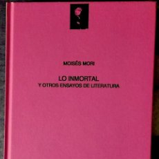 Libros de segunda mano: LO INMORTAL Y OTROS ENSAYOS DE LA LITERATURA - MOISÉS MORI