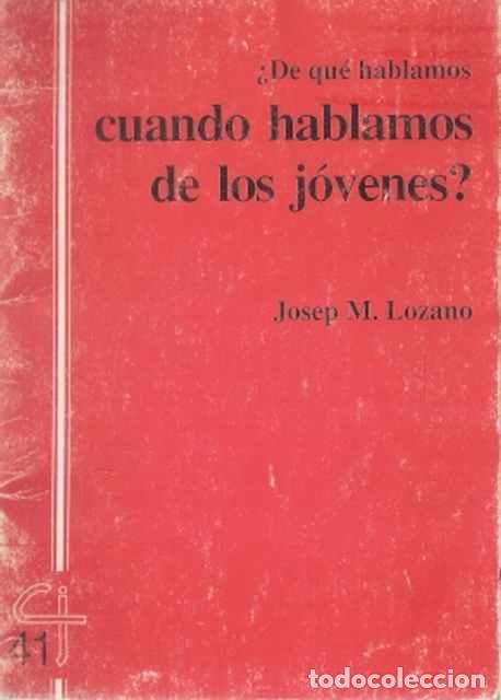 Gebrauchte B&uuml;cher: &iquest;De qu&eacute; hablamos cuando hablamos de los j&oacute;venes? - Lozano, Jos&eacute; M.