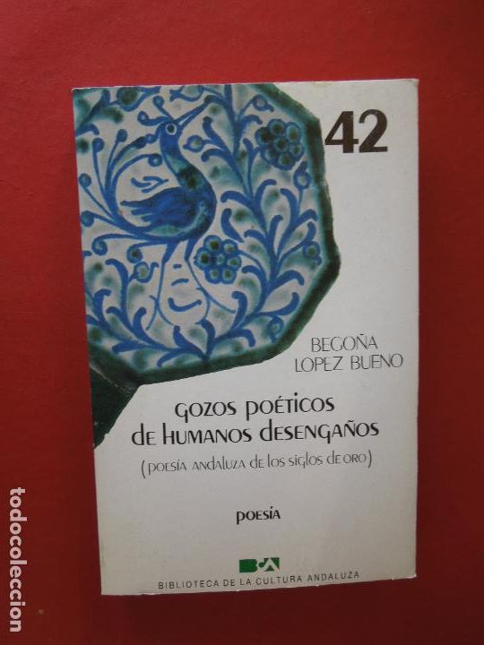 Libri di seconda mano: GOZOS PO&Eacute;TICOS DE HUMANOS DESENGA&Ntilde;OS-BEGO&Ntilde;A L&Oacute;PEZ BUENO-N&ordm; 42-ED. ANDALUZAS REUN 1985