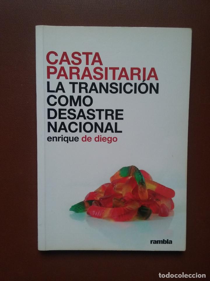 Libros de segunda mano: CASTA PARASITARIA, LA TRANSICION COMO DESASTRE NACIONAL, ENRIQUE DE DIEGO, RAMBLA