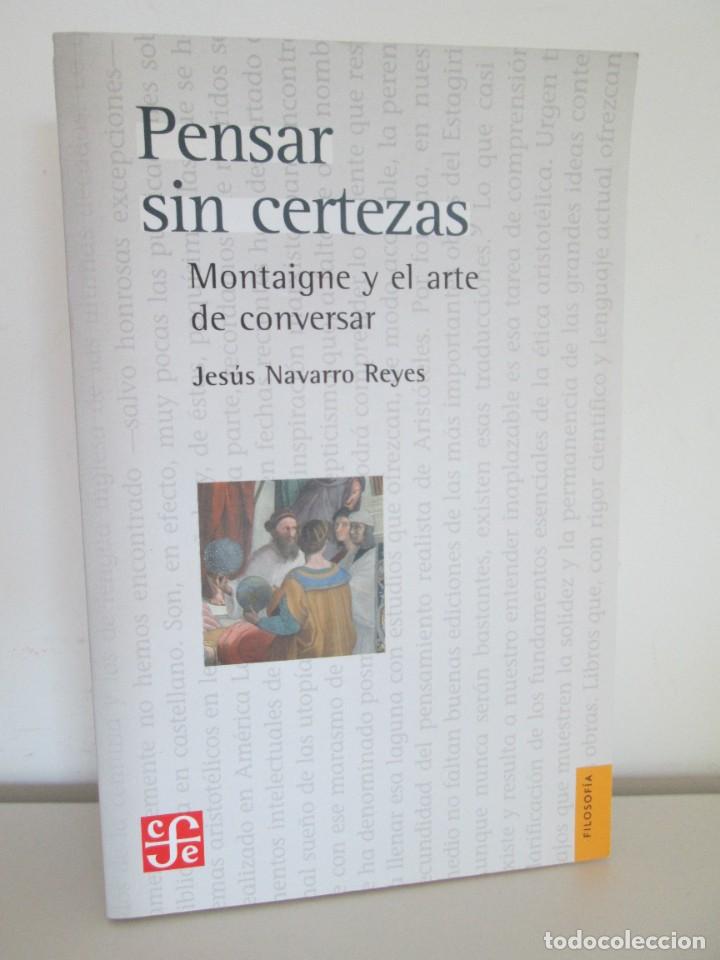 Libri di seconda mano: PENSAR SIN CERTEZAS. MONTAIGNE Y EL ARTE DE CONVERSAR. JESUS NAVARRO REYES. 2007