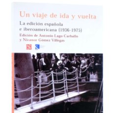 Libros de segunda mano: UN VIAJE DE IDA Y VUELTA. LA EDICIÓN ESPAÑOLA E IBEROAMERICANA 1936-1975 (CARBALLO / VIOLLEGAS)