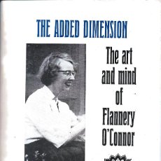 Libros de segunda mano: THE ADDED DIMENSION. THE ART AND MIND OF FLANNERY O'CONNOR, FRIEDMAN & LAWSON (ED)