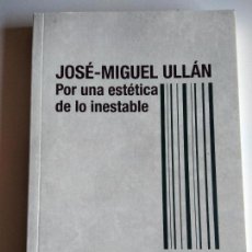 Libros de segunda mano: JOSÉ-MIGUEL ULLÁN. POR UNA ESTÉTICA DE LO INESTABLE. BENÉITEZ ANDRÉS, ROSA. Lote 342532948