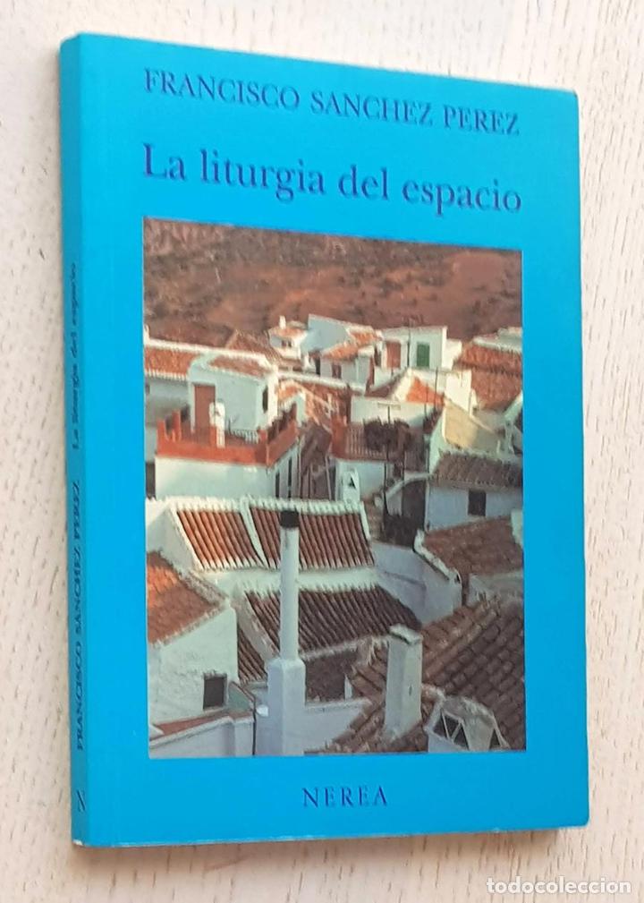 Libros de segunda mano: LA LITURGIA DEL ESPACIO - S&Aacute;NCHEZ P&Eacute;REZ, Francisco - Foto 1