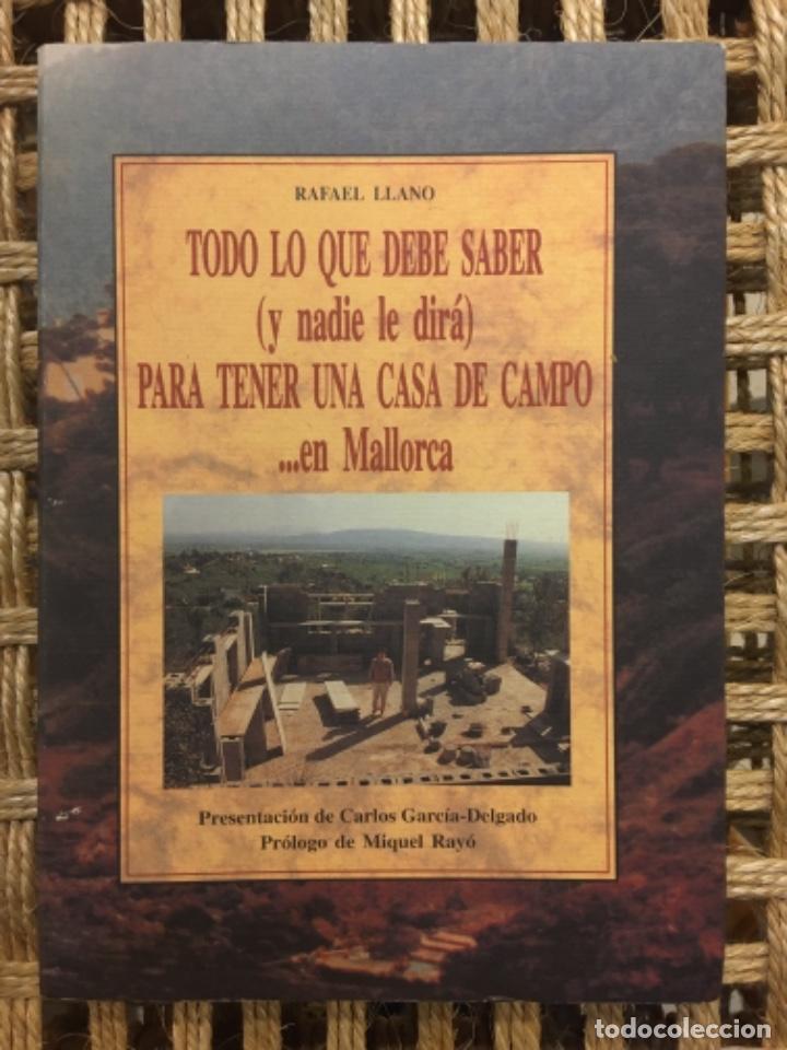 Second hand books: TODO LO QUE DEBE SABER, Y NADIE LE DIRA, PARA TENER UNA CASA DE CAMPO EN MALLORCA, RAFAEL LLANO