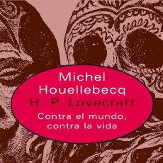 Libros de segunda mano: H. P. LOVECRAFT: CONTRA EL MUNDO, CONTRA LA VIDA - MICHEL HOUELLEBECQ. Lote 353652288