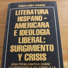Libros de segunda mano: LITERATURA HISPANOAMERICANA E IDEOLOGIA LIBERAL: SURGIMIENTO Y CRISIS,HERNAN VIDAL,1976,118 PÁG.