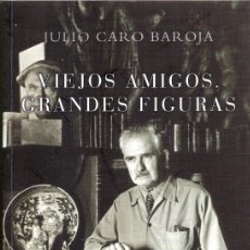 Libros de segunda mano: CARO BAROJA, JULIO – VIEJOS AMIGOS, GRANDES FIGURAS. Lote 354423913