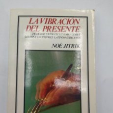 Libros de segunda mano: LA VIBRACION DEL PRESENTE. NOE JITRIK. ED. TIERRA FIRME. 1ª EDICION 1987.