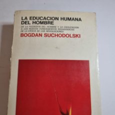 Libros de segunda mano: LA EDUCACION HUMANA DEL HOMBRE. BOGDAN SUCHODOLSKI. ED: LAIA.1ª ED. BARCELONA,1977.