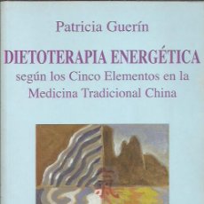 Libros de segunda mano: PATRICIA GUERÍN-DIETOTERAPIA ENERGÉTICA SEGÚN LOS CINCO ELEMENTOS EN LA MEDICINA TRADICIONAL CHINA.. Lote 363601395
