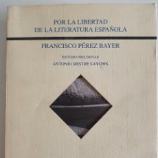 Libros de segunda mano: POR LA LIBERTAD DE LA LITERATURA ESPAÑOLA FRANCISCO PÉREZ BAYER. Lote 364006071